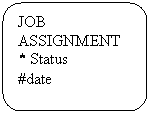 Rounded Rectangle: JOB ASSIGNMENT
* Status
#date
