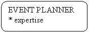 Rounded Rectangle: EVENT PLANNER
* expertise
